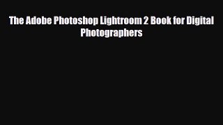 [PDF Download] The Adobe Photoshop Lightroom 2 Book for Digital Photographers [Download] Full