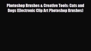 [PDF Download] Photoshop Brushes & Creative Tools: Cats and Dogs (Electronic Clip Art Photoshop