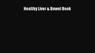 Healthy Liver & Bowel Book  Free Books