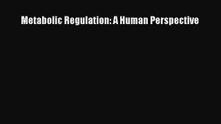 Metabolic Regulation: A Human Perspective  Free Books