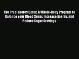 The Prediabetes Detox: A Whole-Body Program to Balance Your Blood Sugar Increase Energy and