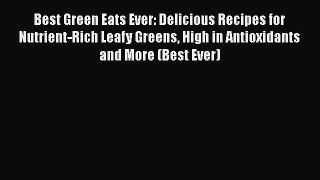 Best Green Eats Ever: Delicious Recipes for Nutrient-Rich Leafy Greens High in Antioxidants