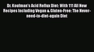 Dr. Koufman's Acid Reflux Diet: With 111 All New Recipes Including Vegan & Gluten-Free: The