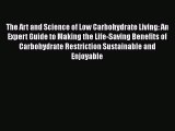 The Art and Science of Low Carbohydrate Living: An Expert Guide to Making the Life-Saving Benefits