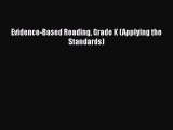 [PDF Download] Evidence-Based Reading Grade K (Applying the Standards) [Read] Online