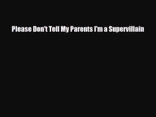 [PDF Download] Please Don't Tell My Parents I'm a Supervillain [Read] Full Ebook