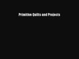 [PDF Download] Primitive Quilts and Projects [Read] Full Ebook
