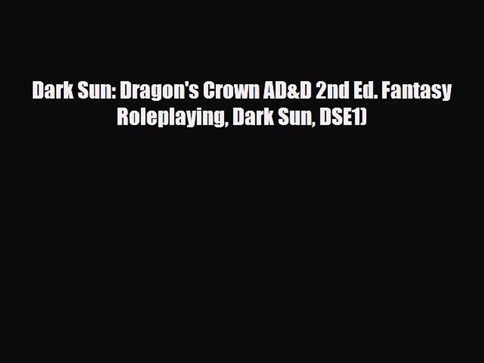 [PDF Download] Dark Sun: Dragon's Crown AD&D 2nd Ed. Fantasy Roleplaying Dark Sun DSE1) [Read]