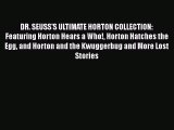 [PDF Download] DR. SEUSS'S ULTIMATE HORTON COLLECTION: Featuring Horton Hears a Who! Horton