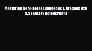 [PDF Download] Mastering Iron Heroes (Dungeons & Dragons d20 3.5 Fantasy Roleplaying) [Read]
