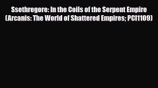 [PDF Download] Ssethregore: In the Coils of the Serpent Empire (Arcanis: The World of Shattered