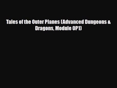 [PDF Download] Tales of the Outer Planes (Advanced Dungeons & Dragons Module OP1) [PDF] Online