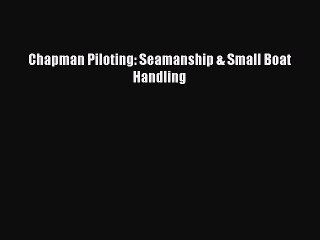 [PDF Download] Chapman Piloting: Seamanship & Small Boat Handling [Download] Full Ebook