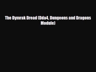 [PDF Download] The Dymrak Dread (Dda4 Dungeons and Dragons Module) [Read] Full Ebook