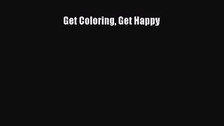 (PDF Download) Get Coloring Get Happy Download