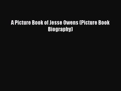 (PDF Download) A Picture Book of Jesse Owens (Picture Book Biography) Read Online