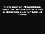 You are a Winner! Easy 123 Sweepstakes and Contests True Confessions and Inside Secrets of