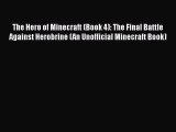 The Hero of Minecraft (Book 4): The Final Battle Against Herobrine (An Unofficial Minecraft