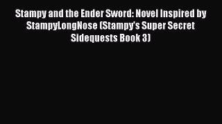 Stampy and the Ender Sword: Novel Inspired by StampyLongNose (Stampy's Super Secret Sidequests