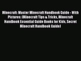 Minecraft: Master Minecraft Handbook Guide - With Pictures: (Minecraft Tips & Tricks Minecraft