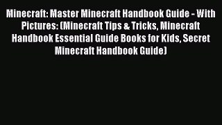 Minecraft: Master Minecraft Handbook Guide - With Pictures: (Minecraft Tips & Tricks Minecraft