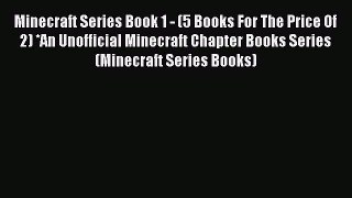 Minecraft Series Book 1 - (5 Books For The Price Of 2) *An Unofficial Minecraft Chapter Books
