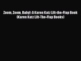 [PDF Download] Zoom Zoom Baby!: A Karen Katz Lift-the-Flap Book (Karen Katz Lift-The-Flap Books)