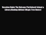 [PDF Download] Vacation Under The Volcano (Turtleback School & Library Binding Edition) (Magic