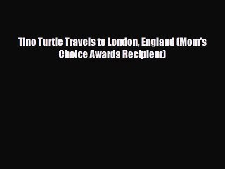 [PDF Download] Tino Turtle Travels to London England (Mom's Choice Awards Recipient) [PDF]