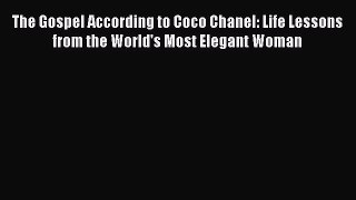 The Gospel According to Coco Chanel: Life Lessons from the World's Most Elegant Woman  Free