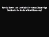 [PDF Download] Russia Moves into the Global Economy (Routledge Studies in the Modern World