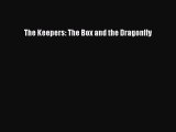 [PDF Download] The Keepers: The Box and the Dragonfly [Read] Online