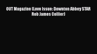 [PDF Download] OUT Magazine (Love Issue: Downton Abbey STAR Rob James Collier) [Read] Full