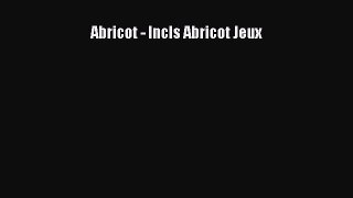 [PDF Download] Abricot - Incls Abricot Jeux [PDF] Online