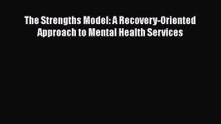 The Strengths Model: A Recovery-Oriented Approach to Mental Health Services  Free Books