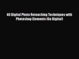 [PDF Download] 40 Digital Photo Retouching Techniques with Photoshop Elements (Go Digital)