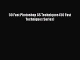 [PDF Download] 50 Fast Photoshop CS Techniques (50 Fast Techniques Series) [PDF] Online