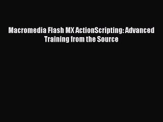 [PDF Download] Macromedia Flash MX ActionScripting: Advanced Training from the Source [PDF]