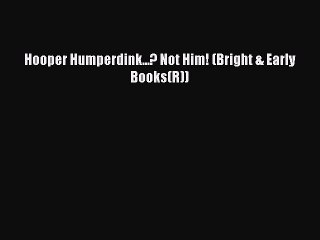[PDF Download] Hooper Humperdink...? Not Him! (Bright & Early Books(R)) [Download] Full Ebook