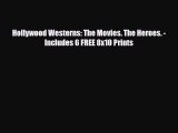[PDF Download] Hollywood Westerns: The Movies. The Heroes. - Includes 6 FREE 8x10 Prints [Download]