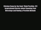 Chicken Soup for the Soul: Think Positive: 101 Inspirational Stories about Counting Your Blessings