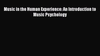 Music in the Human Experience: An Introduction to Music Psychology  Free Books