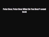 [PDF Download] Polar Bear Polar Bear What Do You Hear? sound book [Download] Online