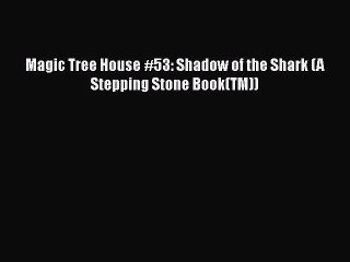 [PDF Download] Magic Tree House #53: Shadow of the Shark (A Stepping Stone Book(TM)) [PDF]