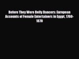 [PDF Download] Before They Were Belly Dancers: European Accounts of Female Entertainers in