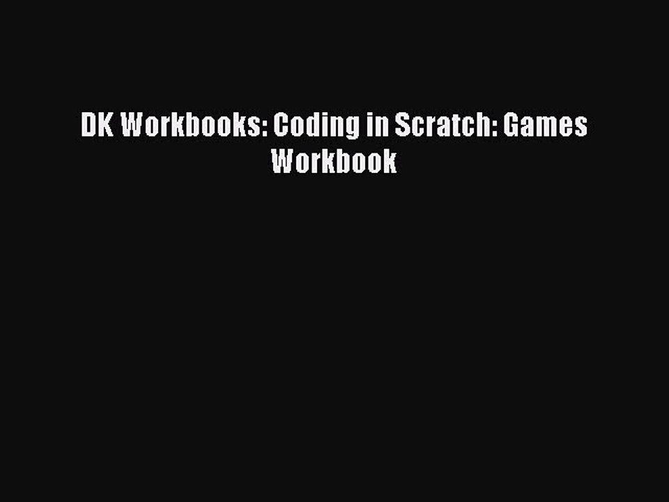 [PDF Download] DK Workbooks: Coding in Scratch: Games Workbook [Read] Full Ebook