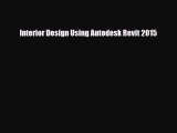 [PDF Download] Interior Design Using Autodesk Revit 2015 [Download] Full Ebook