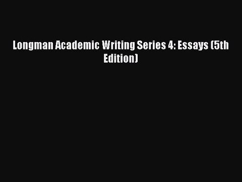 Longman Academic Writing Series 4: Essays (5th Edition) Free PDF