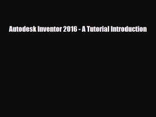 [PDF Download] Autodesk Inventor 2016 - A Tutorial Introduction [Download] Online
