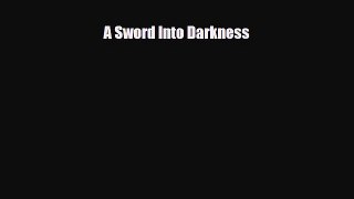 [PDF Download] A Sword Into Darkness [Read] Online